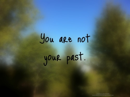 not your past